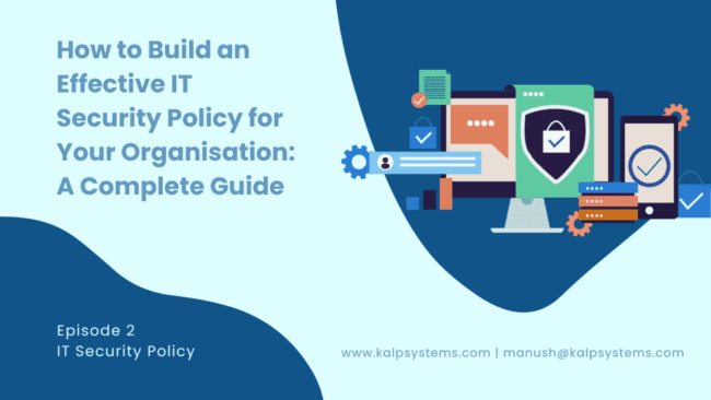 How to Build an Effective IT Security Policy for Your Organisation
